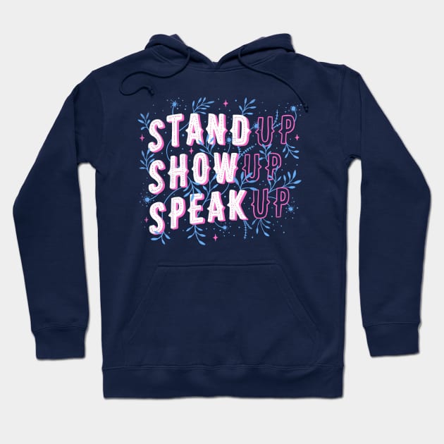 Stand Up Show Up Speak Up Hoodie by Tobe_Fonseca